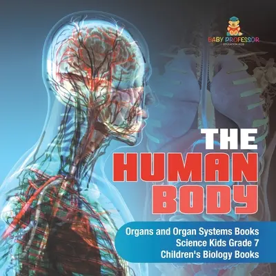 Die Organe und Organsysteme des menschlichen Körpers - Science Kids Grade 7 - Biologiebücher für Kinder - The Human Body Organs and Organ Systems Books Science Kids Grade 7 Children's Biology Books