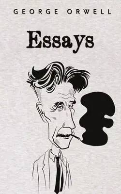 Aufsätze: George Orwell - Essays: George Orwell