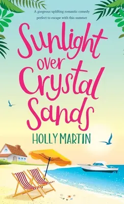 Sonnenlicht über Kristallsand: Eine hinreißende, erbauliche romantische Komödie, die perfekt ist, um diesem Sommer zu entfliehen - Sunlight over Crystal Sands: A gorgeous uplifting romantic comedy perfect to escape with this summer