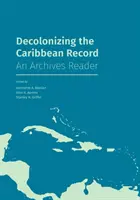 Die Entkolonialisierung der karibischen Aufzeichnungen: Ein Archiv-Lesebuch - Decolonizing the Caribbean Record: An Archives Reader