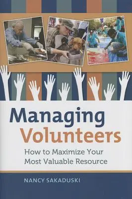 Ehrenamtliche Mitarbeiter verwalten: Wie Sie Ihre wertvollste Ressource maximieren - Managing Volunteers: How to Maximize Your Most Valuable Resource