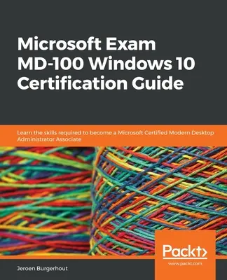 Microsoft Prüfung MD-100 Windows 10 Zertifizierungshandbuch: Lernen Sie die Fähigkeiten, die Sie benötigen, um ein Microsoft Certified Modern Desktop Administrator Associate zu werden - Microsoft Exam MD-100 Windows 10 Certification Guide: Learn the skills required to become a Microsoft Certified Modern Desktop Administrator Associate