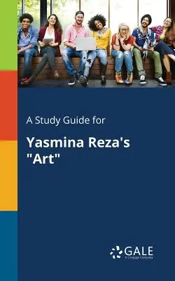 Ein Studienführer für Yasmina Rezas Kunst - A Study Guide for Yasmina Reza's Art