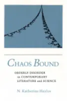 Chaos Bound: Geordnete Unordnung in der zeitgenössischen Literatur und Wissenschaft - Chaos Bound: Orderly Disorder in Contemporary Literature and Science