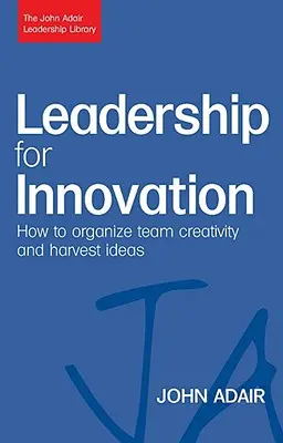 Führen für Innovation: Wie man die Kreativität von Teams organisiert und Ideen erntet - Leadership for Innovation: How to Organize Team Creativity and Harvest Ideas