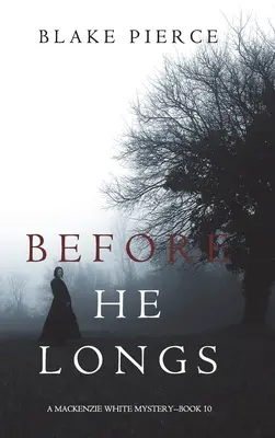 Bevor er sich sehnt (Ein Mackenzie-White-Krimi - Buch 10) - Before He Longs (A Mackenzie White Mystery-Book 10)