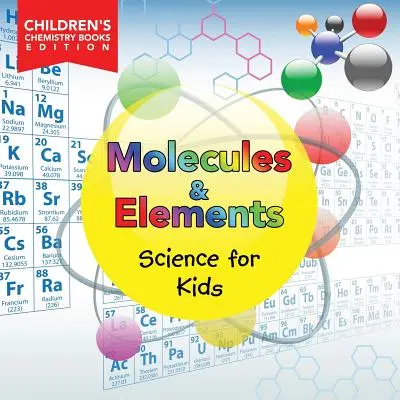 Moleküle und Elemente: Wissenschaft für Kinder Kinder Chemie Bücher Edition - Molecules & Elements: Science for Kids Children's Chemistry Books Edition
