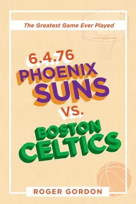 6.4.76 Phoenix Suns vs. Boston Celtics: Das großartigste Spiel aller Zeiten - 6.4.76 Phoenix Suns Vs. Boston Celtics: The Greatest Game Ever Played