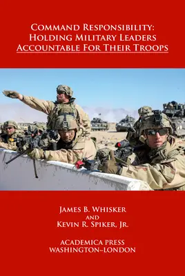 Befehlsverantwortung: Wie militärische Führer für ihre Truppen Rechenschaft ablegen (W. B. Sheridan Law Books) - Command Responsibility: Holding Military Leaders Accountable for Their Troops (W. B. Sheridan Law Books)