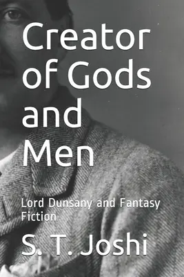 Schöpfer von Göttern und Menschen: Lord Dunsany und die Fantasy-Literatur - Creator of Gods and Men: Lord Dunsany and Fantasy Fiction