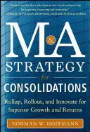 Mergers and Acquisitions - Strategie für Konsolidierungen: Roll Up, Roll Out und Innovation für überragendes Wachstum und Rendite - Mergers and Acquisitions Strategy for Consolidations: Roll Up, Roll Out and Innovate for Superior Growth and Returns