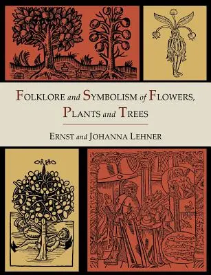 Folklore und Symbolik von Blumen, Pflanzen und Bäumen [Illustrierte Ausgabe] - Folklore and Symbolism of Flowers, Plants and Trees [Illustrated Edition]