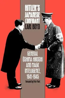 Hitlers japanischer Vertrauter: General Oshima Hiroshi und der magische Geheimdienst, 1941-1945 - Hitler's Japanese Confidant: General Oshima Hiroshi and Magic Intelligence, 1941-1945