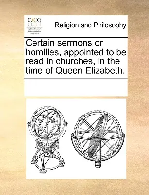 Bestimmte Predigten oder Homilien, die zur Zeit von Königin Elisabeth in den Kirchen gelesen werden sollten. - Certain sermons or homilies, appointed to be read in churches, in the time of Queen Elizabeth.