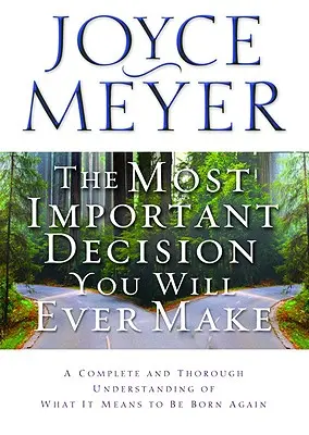 Die wichtigste Entscheidung, die Sie je treffen werden: Ein vollständiges und gründliches Verständnis dessen, was es bedeutet, wiedergeboren zu sein - The Most Important Decision You Will Ever Make: A Complete and Thorough Understanding of What It Means to Be Born Again