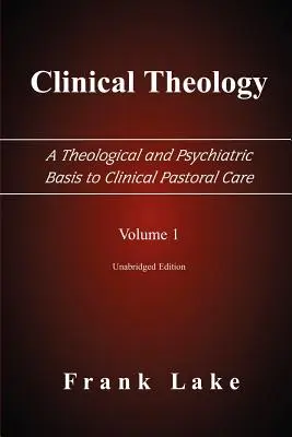 Klinische Theologie, eine theologische und psychiatrische Grundlage für die klinische Seelsorge, Band 1 - Clinical Theology, a Theological and Psychiatric Basis to Clinical Pastoral Care, Volume 1