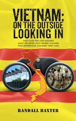 Vietnam: Der Blick von außen nach innen: Unsere Soldaten kamen in den Krieg und kehrten mit versteckten Wunden nach Hause zurück Die Erfahrungen veränderten ihr Leben - Vietnam: On The Outside Looking In: War came for our soldiers Returning home with hidden wounds The experiences changed their l