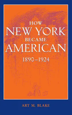 Wie New York amerikanisch wurde, 1890-1924 (aktualisiert) - How New York Became American, 1890-1924 (Updated)