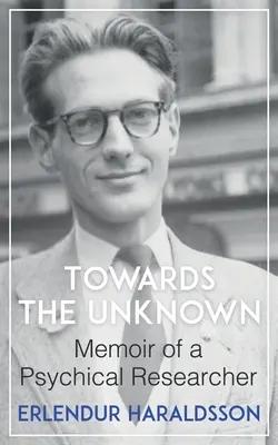 Auf dem Weg ins Unbekannte: Memoiren eines psychischen Forschers - Towards the Unknown: Memoir of a Psychical Researcher