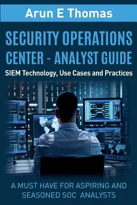 Security Operations Center - Leitfaden für Analysten: SIEM-Technologie, Anwendungsfälle und Praktiken - Security Operations Center - Analyst Guide: SIEM Technology, Use Cases and Practices