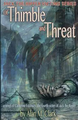 Von Fingerhut und Bedrohung: Ein Roman über Catherine Eddowes, das vierte Opfer von Jack the Ripper - Of Thimble and Threat: A Novel of Catherine Eddowes, the Fourth Victim of Jack the Ripper