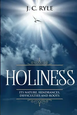 Heiligkeit: Ihr Wesen, ihre Hindernisse, Schwierigkeiten und Wurzeln (mit Anmerkungen) - Holiness: It's Natures, Hindrances, Difficulties and Roots (Annotated)