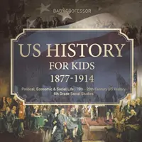 US-Geschichte für Kinder 1877-1914 - Politisches, wirtschaftliches und soziales Leben - US-Geschichte des 19. und 20. Jahrhunderts - Sozialkunde in der 6. - US History for Kids 1877-1914 - Political, Economic & Social Life - 19th - 20th Century US History - 6th Grade Social Studies