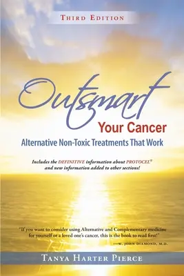 Überlisten Sie Ihren Krebs: Alternative ungiftige Behandlungen, die funktionieren (Dritte Auflage) - Outsmart Your Cancer: Alternative Non-Toxic Treatments That Work (Third Edition)