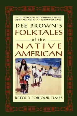 Dee Brown's Folktales of the Native American: Neu erzählt für unsere Zeit - Dee Brown's Folktales of the Native American: Retold for Our Times