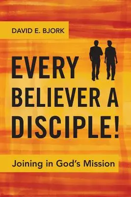 Jeder Gläubige ist ein Jünger! Mitmachen bei Gottes Mission - Every Believer a Disciple!: Joining in God's Mission