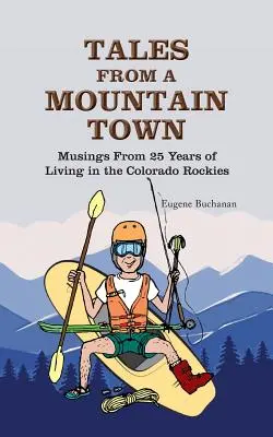 Geschichten aus einer Bergstadt: Betrachtungen aus 25 Jahren Leben in den Colorado Rockies - Tales from a Mountain Town: Musings from 25 years of living in the Colorado Rockies