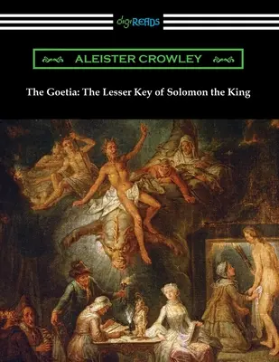 Die Goetia: Der Kleine Schlüssel Salomons des Königs - The Goetia: The Lesser Key of Solomon the King