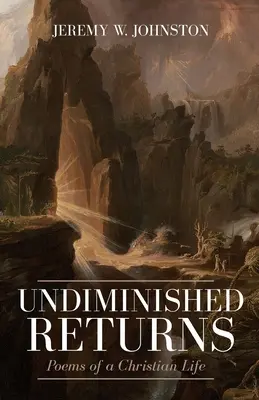 Unverminderte Rückkehr: Gedichte über ein christliches Leben - Undiminished Returns: Poems of a Christian Life