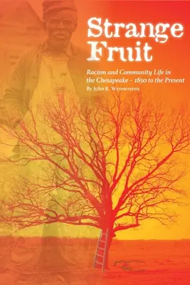 Seltsame Früchte: Rassismus und Gemeinschaftsleben in der Chesapeake-Bucht von 1850 bis heute - Strange Fruit: Racism and Community Life in the Chesapeake-1850 to the Present