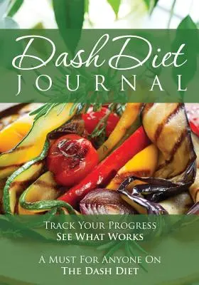 Das Dash Diet Journal: Track Your Progress See What Works: Ein Muss für jeden, der die Dash-Diät macht - The Dash Diet Journal: Track Your Progress See What Works: A Must for Anyone on the Dash Diet