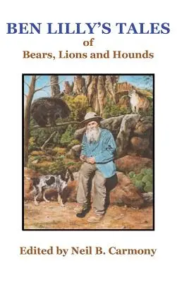 Ben Lilly's Geschichten von Bären, Löwen und Hunden - Ben Lilly's Tales of Bear, Lions and Hounds