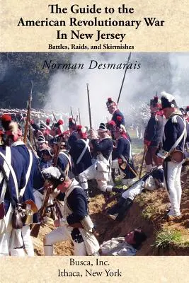 Das Handbuch zum Amerikanischen Revolutionskrieg in New Jersey: Schlachten, Überfälle und Scharmützel - The Guide to the American Revolutionary War in New Jersey: Battles, Raids and Skirmishes