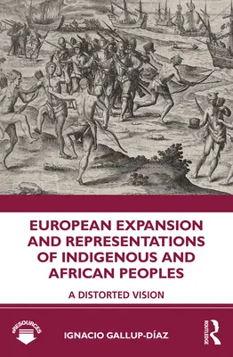 Die europäische Expansion und die Darstellung indigener und afrikanischer Völker: Eine verzerrte Vision - European Expansion and Representations of Indigenous and African Peoples: A Distorted Vision