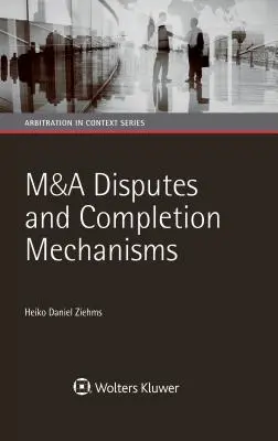 M&A-Streitigkeiten und Abwicklungsmechanismen - M&A Disputes and Completion Mechanisms