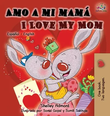 Amo a mi mam Ich liebe meine Mama: Spanisch Englisch Zweisprachiges Kinderbuch - Amo a mi mam I Love My Mom: Spanish English Bilingual Children's Book