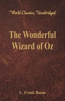 Der wunderbare Zauberer von Oz (Weltklassiker, ungekürzt) - The Wonderful Wizard of Oz (World Classics, Unabridged)