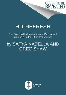 Hit Refresh: Das Bestreben, Microsofts Seele wiederzuentdecken und sich eine bessere Zukunft für alle vorzustellen - Hit Refresh: The Quest to Rediscover Microsoft's Soul and Imagine a Better Future for Everyone