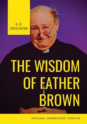 Die Weisheit von Pater Brown: Ein fiktiver römisch-katholischer Priester und Amateurdetektiv von G. K. Chesterton - The Wisdom of Father Brown: A fictional Roman Catholic priest and amateur detective by G. K. Chesterton