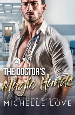 Die Zauberhände des Doktors: Arzt-Romantik-Roman - The Doctor's Magic Hands: Doctor Romance Novel