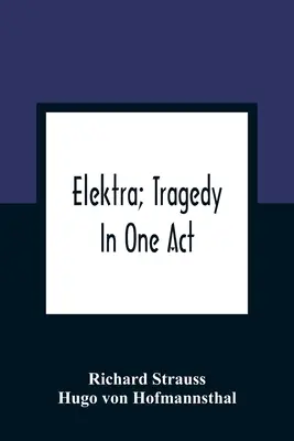 Elektra; Tragödie in einem Akt - Elektra; Tragedy In One Act