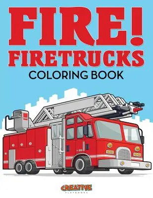 Feuer! Feuerwehrautos Malbuch - Fire! Firetrucks Coloring Book