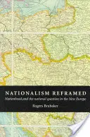 Neu gestalteter Nationalismus: Nationalität und die nationale Frage im neuen Europa - Nationalism Reframed: Nationhood and the National Question in the New Europe