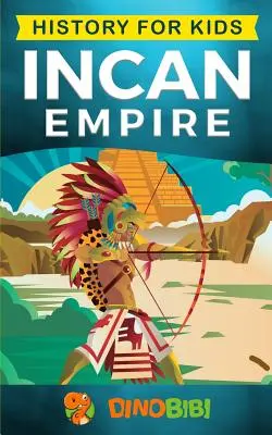 Geschichte für Kinder: Inka-Reich: Geschichte des Inka-Reiches und der Zivilisation (Antike Zivilisationen) - History for kids: Incan Empire: History of the Incan Empire and Civilization (Ancient Civilization)