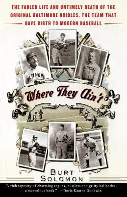 Where They Ain't: Das sagenumwobene Leben und der unzeitgemäße Tod der Original Baltimore Orioles, des Teams, das den modernen Baseball begründete - Where They Ain't: The Fabled Life and Untimely Death of the Original Baltimore Orioles, the Team That Gave Birth to Modern Baseball