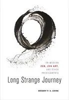 Lange seltsame Reise: Über modernes Zen, Zen-Kunst und andere Dilemmata - Long Strange Journey: On Modern Zen, Zen Art, and Other Predicaments